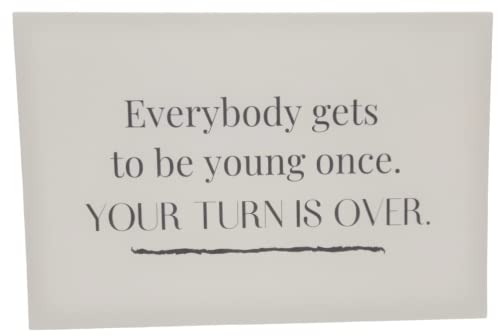 Jan Michaels Art and Home Everybody gets to be young once. YOUR TURN IS OVER. sassy birthday greeting birthday card - anything4home