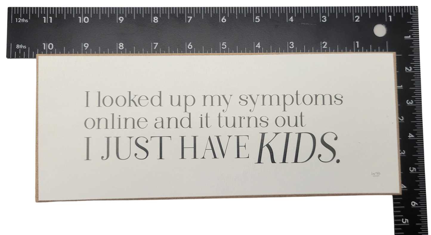 Humorous parenting quote sign by Jan Michaels Art Home reads I just have kids with black text on white background