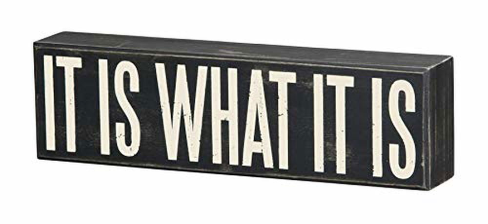 Primitives by Kathy it is what it is box sign home decor with bold white letters on black background