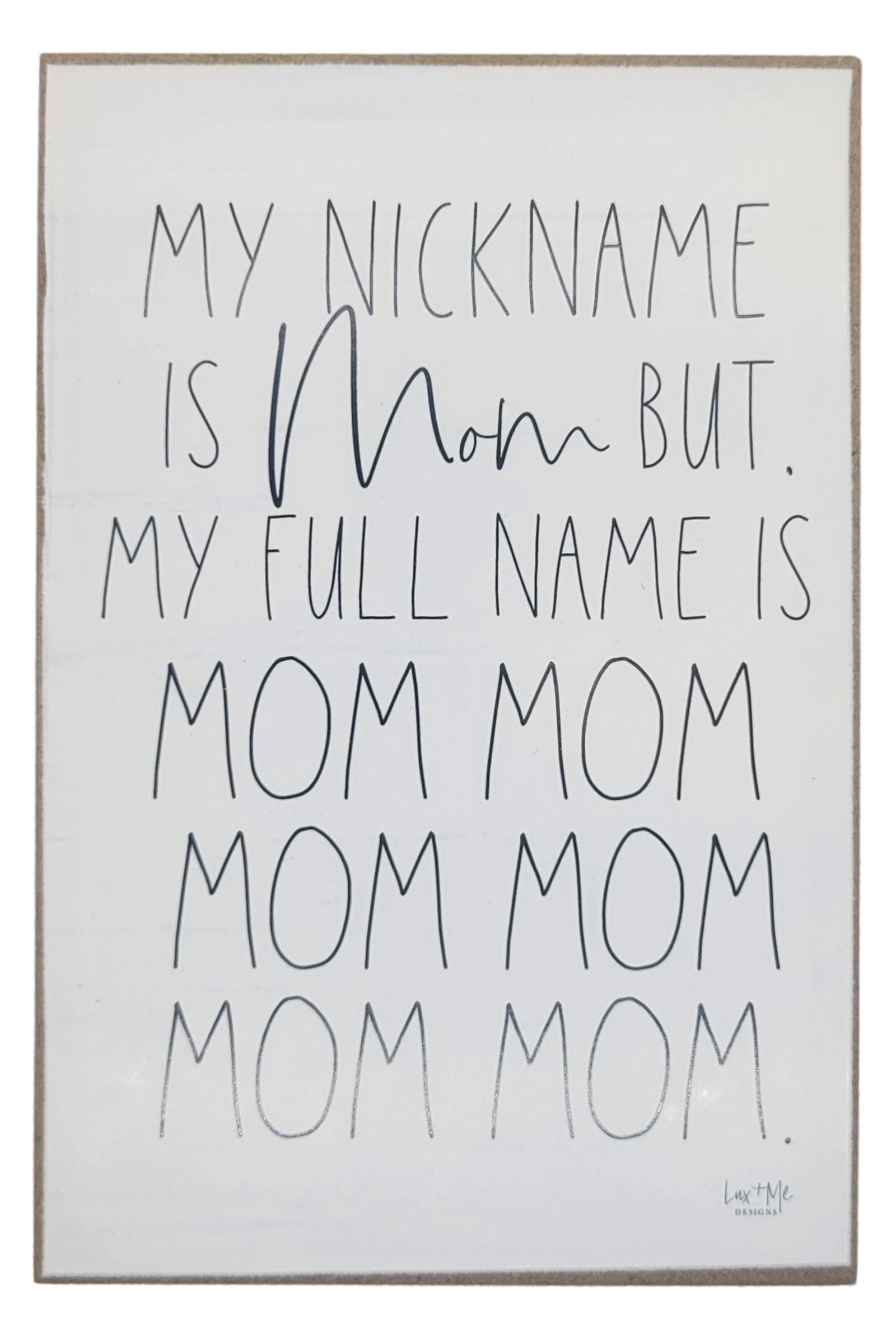 Mom wood block sign with humorous quote about mom nicknames in black lettering on white background