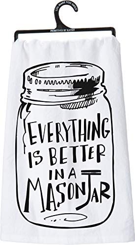 Primitives by Kathy mason jar kitchen towel with black text Everything is Better in a Mason Jar on white fabric