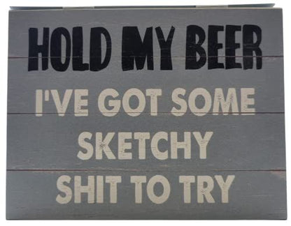 Hold my beer i've got some sketchy shit to try block sign 6 x 5.5 x .75 inches - anything4home