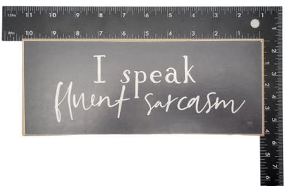 I Speak Fluent Sarcasm Solid MDF Wood Block Sign - anything4home