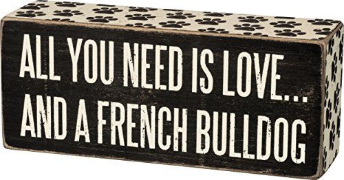 Primitives by Kathy 29600 Box Sign - All You Need is Love and a French Bulldog, Black and White - anything4home