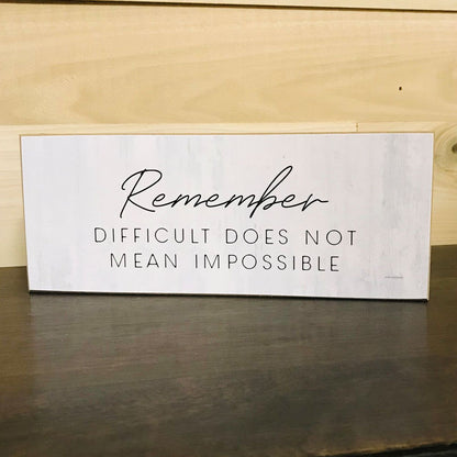 Remember difficult does not mean impossible Solid MDF Wood Block Sign 10x4x.75 inches - anything4home