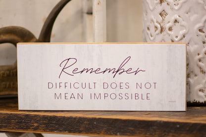 Remember difficult does not mean impossible Solid MDF Wood Block Sign 10x4x.75 inches - anything4home
