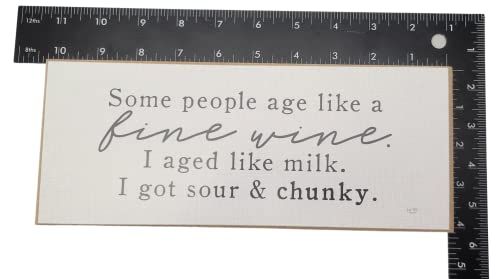 Some People age like a fine wine. I aged like milk. I got sour and chunky. Solid mdf wood block sign - anything4home