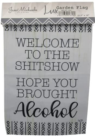 Welcome to the Shitshow Hope you Bought the Alcohol Garden Flag