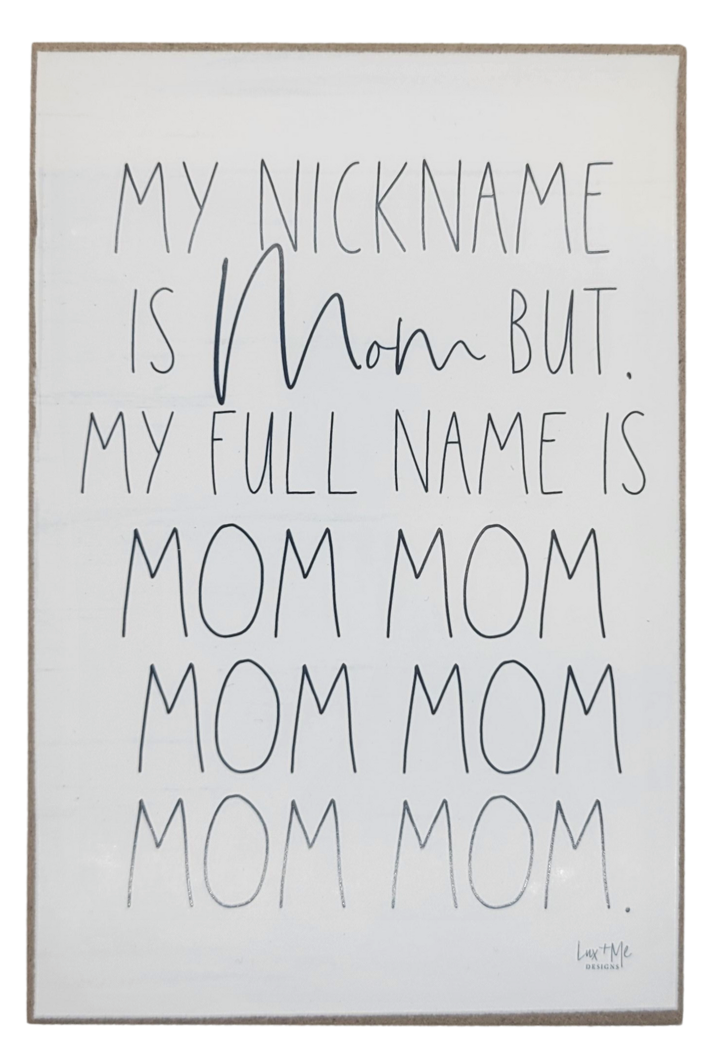 Mom wood block sign with humorous quote about mom nicknames in black lettering on white background