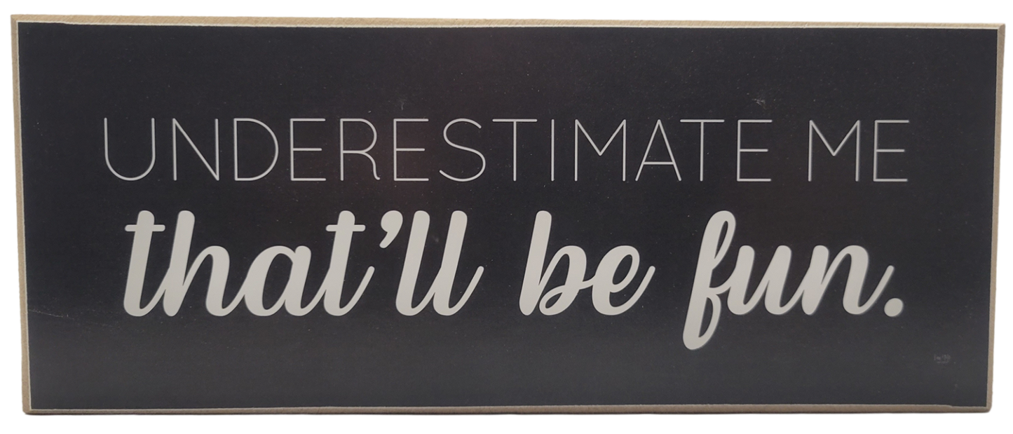 Black and white underestimate me that will be fun sign home decor by Jan Michaels Art and Home