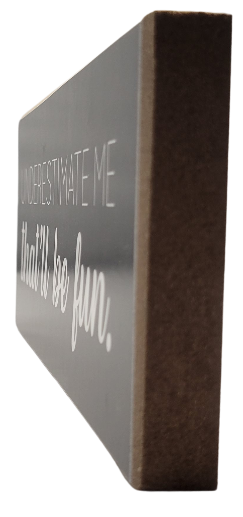 Jan Michaels Art & Home wooden underestimate me that will be fun sign with white text on black background