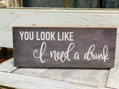 You look like i need a drink sign wooden home decor with white lettering by Jan Michaels Art & Home